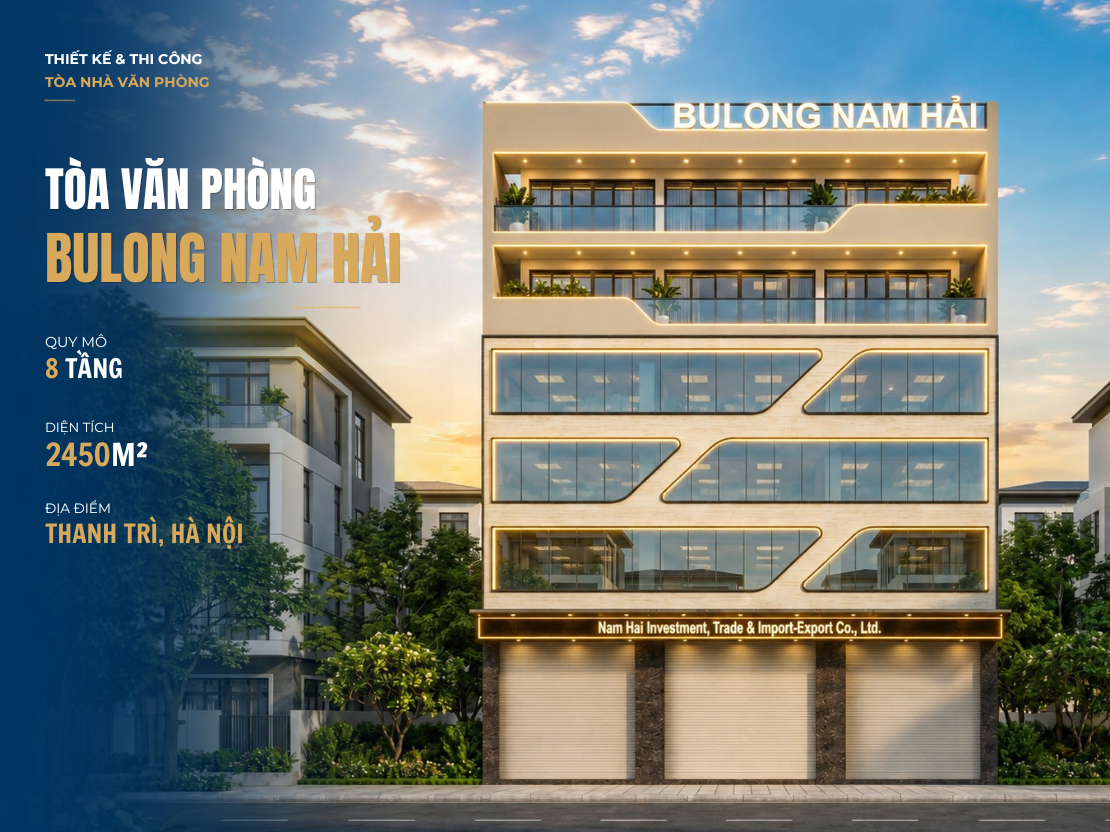 TÒA VĂN PHÒNG TRỤ SỞ BULONG NAM HẢI TẠI THANH TRÌ, HÀ NỘI – KHÔNG GIAN LÀM VIỆC HIỆN ĐẠI 2.450 M²