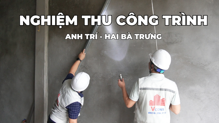 Nghiệm thu công trình Anh Trí - Hai Bà Trưng (Video)